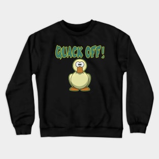 Quack off! Crewneck Sweatshirt